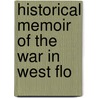 Historical Memoir Of The War In West Flo door Onbekend