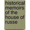 Historical Memoirs Of The House Of Russe by Unknown