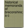 Historical Memoranda Of Breconshire; A C door Sir Lloyd John Edward