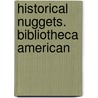 Historical Nuggets. Bibliotheca American door Henry Stevens