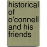 Historical Of O'Connell And His Friends door Thomas D. McGee