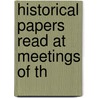 Historical Papers Read At Meetings Of Th door Onbekend