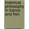 Historical Philosophy In France And Fren by Robert Flint