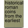 Historical Roman Coins From The Earliest door Sir George Francis Hill