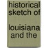 Historical Sketch Of  Louisiana  And The