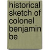 Historical Sketch Of Colonel Benjamin Be door Henry Whitney Bellows
