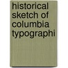 Historical Sketch Of Columbia Typographi door George G. Seibold