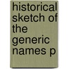 Historical Sketch Of The Generic Names P by Samuel Hubbard Scudder