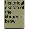 Historical Sketch Of The Library Of Brow door Reuben Aldridge Guild