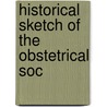 Historical Sketch Of The Obstetrical Soc by William Williamson Wellington