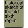 Historical Sketch Of The Old Sixth Regim door John Wesley Hanson