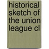 Historical Sketch Of The Union League Cl door Henry W 1814 Bellows