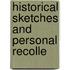 Historical Sketches And Personal Recolle