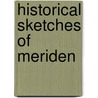 Historical Sketches Of Meriden by Unknown