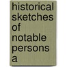 Historical Sketches Of Notable Persons A door Thomas Carlyle