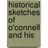 Historical Sketches Of O'Connell And His