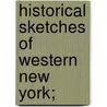 Historical Sketches Of Western New York; door Onbekend