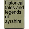 Historical Tales And Legends Of Ayrshire door Onbekend