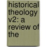Historical Theology V2: A Review Of The door Onbekend