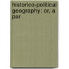 Historico-Political Geography: Or, A Par door Onbekend