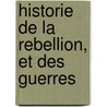Historie De La Rebellion, Et Des Guerres by Edward Hyde
