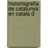 Historiografia De Catalunya: En Catala D by Jaime Mass y. Torrents