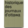 Historique Des Journaux D'Ottawa by Francis-Joseph Audet