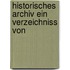 Historisches Archiv Ein Verzeichniss Von