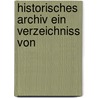 Historisches Archiv Ein Verzeichniss Von by Eduard Maria Oettinger