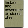 History And Adventure: Or, Stories Of Re by Edward N. Marks