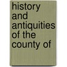 History And Antiquities Of The County Of door Onbekend