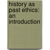 History As Past Ethics: An Introduction door Philip Ness Van Myers