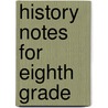 History Notes For Eighth Grade door Robert J. McLaughlin