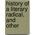 History Of A Literary Radical, And Other