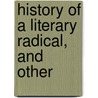 History Of A Literary Radical, And Other door Van Wyck Brooks