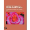 History Of Amulets, Charms And Talismans by Michael Levi Rodkinson
