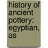 History Of Ancient Pottery: Egyptian, As