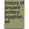 History Of Ancient Pottery: Egyptian, As by Samuel Birch