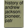 History Of Andrew Jackson: Pioneer, Patr door Augustus C. Buell