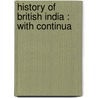 History Of British India : With Continua by M.A. Dr Murray Hugh