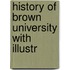 History Of Brown University With Illustr