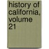History Of California, Volume 21