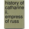 History Of Catharine Ii, Empress Of Russ door Onbekend