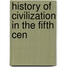 History Of Civilization In The Fifth Cen by Unknown