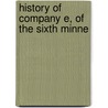 History Of Company E, Of The Sixth Minne door Charles J. Stees