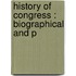 History Of Congress : Biographical And P