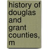 History Of Douglas And Grant Counties, M door Constant Larson