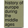 History Of Europe During The Middle Ages door Lld Henry Hallam