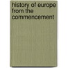 History Of Europe From The Commencement door Onbekend