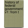 History Of Federal Government V1: From T door Edward Augustus Freeman